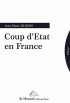 Couverture du livre « Coup d'Etat en France » de Jean-Marie Dubois aux éditions Saint Honore Editions
