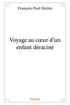 Couverture du livre « Voyage au coeur d'un enfant deracine » de Maisto Francois-Paul aux éditions Edilivre