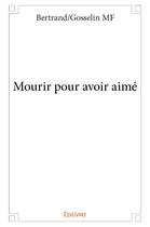 Couverture du livre « Mourir pour avoir aimé » de Mf Bertrand/Gosselin aux éditions Edilivre