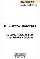 Couverture du livre « Di succorbenorias ; le guide magique pour prendre des décisions » de Emilie Courts aux éditions Echo Editions