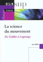 Couverture du livre « La science du mouvement - de galilee a lagrange » de Michel Blay aux éditions Belin Education
