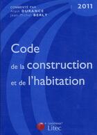 Couverture du livre « Code de la construction et de l'habitation 2011 » de Jean-Michel Berly et Alain Durance aux éditions Lexisnexis