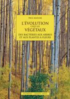 Couverture du livre « L'évolution chez les végétaux ; des bactéries aux arbres et aux plantes à fleurs » de Paul Mazliak aux éditions De Boeck Superieur