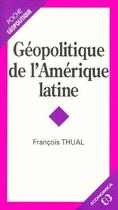 Couverture du livre « Géopolitique de l'Amérique latine » de Francois Thual aux éditions Economica