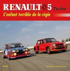 Couverture du livre « Renault 5 turbo ; l'enfant terrible de la régie » de Xavier Chauvin et Bernard Canonne aux éditions Etai
