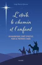 Couverture du livre « L'étoile, le chemin et l'enfant » de Luigi Maria Epicoco aux éditions Mame