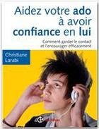 Couverture du livre « Aidez votre ado à avoir confiance en lui ; comment garder le contact et l'encourager efficacement (2e édition) » de Christiane Larabi aux éditions Intereditions