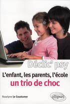 Couverture du livre « L'enfant, les parents, l'école ; un trio de choc » de Le Coustumer aux éditions Ellipses