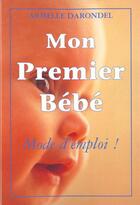 Couverture du livre « Mon premier bebe : mode d'emploi » de Armelle Darondel aux éditions Grancher