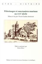 Couverture du livre « Pélerinage et sanctuaires mariaux au XVII siècle » de Bruno Maes aux éditions Cths Edition