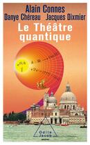 Couverture du livre « Le théâtre quantique » de Alain Connes et Danye Chereau aux éditions Odile Jacob