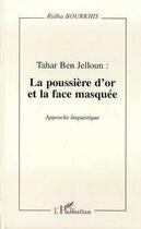 Couverture du livre « Tahar Ben Jelloun : la poussière d'or et la face masquée ; approche linguistique » de Ridha Bourkhis aux éditions L'harmattan