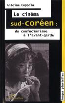 Couverture du livre « Le cinéma sud-coréen : du confucianisme à l'avant-garde » de Antoine Coppola aux éditions L'harmattan