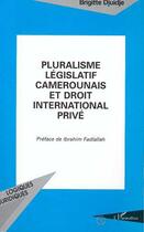 Couverture du livre « Pluralisme législatif camerounais et droit international privé » de Brigitte Djuidje aux éditions L'harmattan
