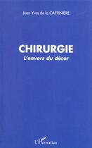 Couverture du livre « Chirurgie - l'envers du decor » de Caffiniere Jean-Yves aux éditions L'harmattan
