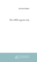 Couverture du livre « Du rififi a gone city » de Vincent Bolder aux éditions Le Manuscrit