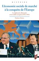 Couverture du livre « L'économie sociale de marché à la conquête de l'Europe : La diplomatie allemande et le modèle européen (1953-1993) » de Mathieu Dubois aux éditions Pu De Rennes