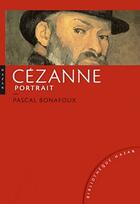 Couverture du livre « Cézanne : portrait » de Pascal Bonafoux aux éditions Hazan