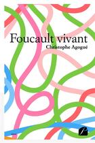 Couverture du livre « Foucault vivant » de Christophe Agogue aux éditions Editions Du Panthéon