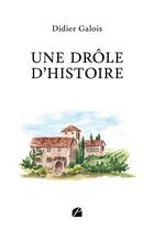Couverture du livre « Une drôle d'histoire » de Didier Galois aux éditions Du Pantheon