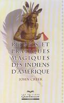 Couverture du livre « Rituels Et Pratiques Magiques Des Indiens D'Amerique » de Creek John aux éditions Quebecor