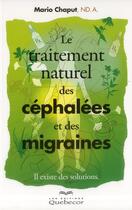 Couverture du livre « Le traitement naturel des céphalées et des migraines ; il existe des solutions » de Chaput Mario aux éditions Quebecor