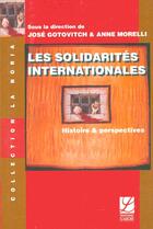 Couverture du livre « Les Solidarites Internationales ; Histoire Et Perspectives » de Jose Gotovitch et Anne Morelli aux éditions Labor Sciences Humaines