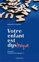 Couverture du livre « Votre enfant est dyslexique : pourquoi ? comment l'accompagner ? » de Bernadette Pierart aux éditions Mardaga Pierre