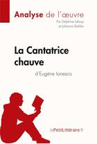 Couverture du livre « La Cantatrice chauve d'Eugène Ionesco (Analyse de l'oeuvre) : Analyse complète et résumé détaillé de l'oeuvre » de Lepetitlitteraire aux éditions Lepetitlitteraire.fr