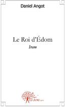 Couverture du livre « Le roi d'Edom ; Iram » de Daniel Angot aux éditions Edilivre