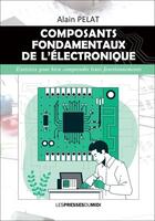 Couverture du livre « Composants fondamentaux de l'électronique : exercices pour bien comprendre leurs fonctionnements » de Alain Pelat aux éditions Presses Du Midi