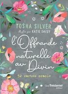 Couverture du livre « L'offrande naturelle au divin : 52 cartes oracle » de Tosha Silver et Katie Daisy aux éditions Guy Trédaniel