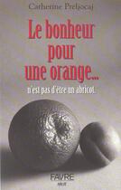 Couverture du livre « Le Bonheur Pour Une Orange N'Est Pas D'Etre Un Abricot » de Catherine Preljocaj aux éditions Favre