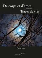 Couverture du livre « De corps et d'âmes ; Traces de vies » de Pierre Juste aux éditions Editions Thot