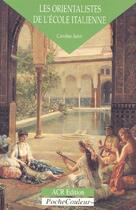 Couverture du livre « Les orientalistes de l'école italienne » de Caroline Juler aux éditions Acr