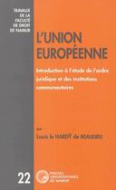 Couverture du livre « L'union europénne ; introduction à l'étude de l'ordre juridique et des institutions communautaires » de Le Hardy Louis aux éditions Pu De Namur