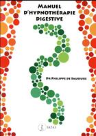 Couverture du livre « Manuel d'hypnothérapie digestive » de Philippe De Saussure aux éditions Satas