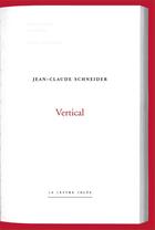 Couverture du livre « Vertical » de Jean-Claude Schneider aux éditions Lettre Volee