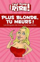 Couverture du livre « Mini, c'est pour rire t.11 ; plus blonde, tu meurs ! » de Claude Mocchi aux éditions Ixelles Editions