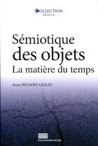 Couverture du livre « Sémiotique des objets : La matière du temps » de Anne Beyaert-Geslin aux éditions Pulg