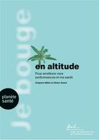 Couverture du livre « Je bouge en altitude ; pour améliorer mes performances et ma santé » de Olivier Girard et Gregoire Millet aux éditions Planete Sante