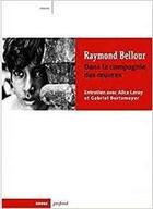 Couverture du livre « Raymond Bellour, dans la compagnie des oeuvres ; entretien avec Alice Leroy et Gabriel Bortzmeyer » de Raymond Bellour aux éditions Rouge Profond
