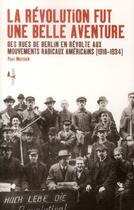 Couverture du livre « La révolution fut une belle aventure ; des rues de Berlin en révolte aux mouvements radicaux américains (1918-1936) » de Paul Mattick aux éditions L'echappee