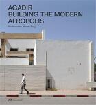 Couverture du livre « Agadir : building the modern afropolis » de Tom Avermaete et Maxime Zaugg aux éditions Park Books