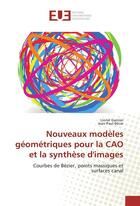 Couverture du livre « Nouveaux modeles geometriques pour la cao et la synthese d'images » de Lionel Garnier aux éditions Editions Universitaires Europeennes