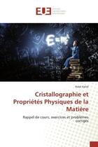 Couverture du livre « Cristallographie et Propriétés Physiques de la Matière : Rappel de cours, exercices et problèmes corrigés » de Nabil Kallel aux éditions Editions Universitaires Europeennes