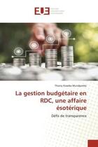 Couverture du livre « La gestion budgétaire en RDC, une affaire ésotérique : Défis de transparence » de Thierry Kiwebe Mundjembe aux éditions Editions Universitaires Europeennes