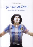 Couverture du livre « La main de Dieu ; Diego Armando Maradona » de Paolo Castaldi aux éditions Diabolo