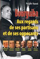 Couverture du livre « Bourguiba aux regards de ses partisans et de ses opposants » de  aux éditions Arabesques Editions