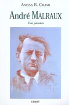 Couverture du livre « Andre malraux ; une passion » de Anis Benzakour-Chami aux éditions Eddif Maroc